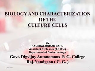 5/15/2020 1
By
KAUSHAL KUMAR SAHU
Assistant Professor (Ad Hoc)
Department of Biotechnology
Govt. Digvijay Autonomous P. G. College
Raj-Nandgaon ( C. G. )
 