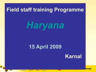 Field staff training Programme
Haryana
15 April 2009
Karnal
 