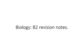 Biology: B2 revision notes.
 