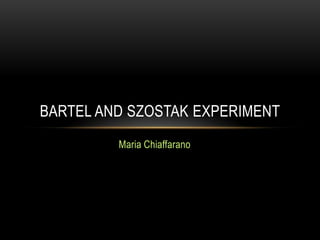 Maria Chiaffarano Bartel and Szostak Experiment 