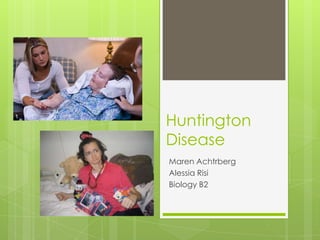 Huntington Disease MarenAchtrberg Alessia Risi Biology B2 