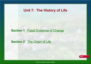 Click on a lesson name to select.
Unit 7: The History of Life
Section 1 Fossil Evidence of Change
Section 2 The Origin of Life
 