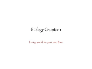 Biology Chapter 1
Living world in space and time
 