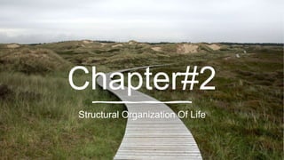 Chapter#2
Structural Organization Of Life
 
