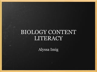 BIOLOGY CONTENT LITERACY Alyssa Imig 