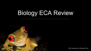 Biology ECA Review
Miss Southwood’s Biology Class
 