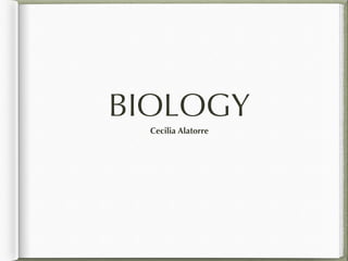 BIOLOGY
Cecilia Alatorre
 