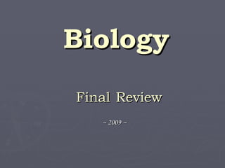 Biology   Final   Review ~ 2009 ~ 