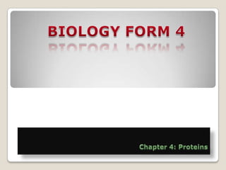 BIOLOGY FORM 4 Chapter 4: Proteins 