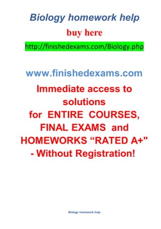 Biology homework help
buy here
http://finishedexams.com/Biology.php
www.finishedexams.com
Immediate access to
solutions
for ENTIRE COURSES,
FINAL EXAMS and
HOMEWORKS “RATED A+"
- Without Registration!
Biology homework help
 