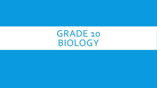 GRADE 10
BIOLOGY
 