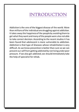 INTRODUCTION
Addictionis the one of the biggest disease of the world. More
than millionsof the individualarestruggling aga...