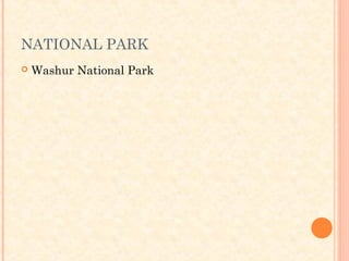NATIONAL PARK
   Washur National Park
 