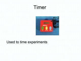 Timer
Used to time experiments
 