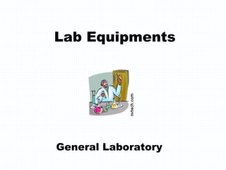 Lab Equipments
General Laboratory
 