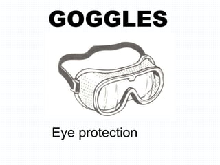 GOGGLES
Eye protection
 