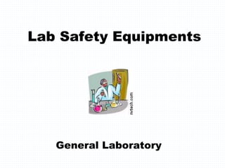 Lab Safety Equipments
General Laboratory
 