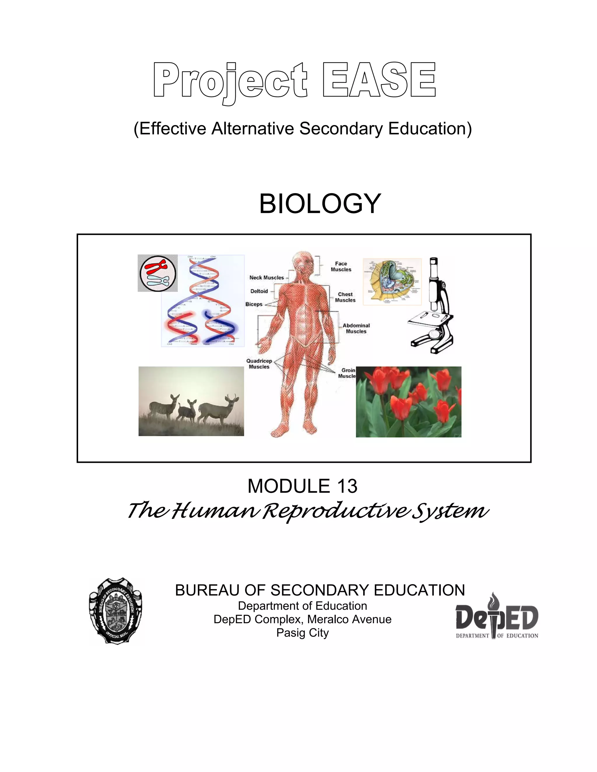 (Effective Alternative Secondary Education)
BIOLOGY
MODULE 13
The Human Reproductive System
BUREAU OF SECONDARY EDUCATION
Department of Education
DepED Complex, Meralco Avenue
Pasig City
 