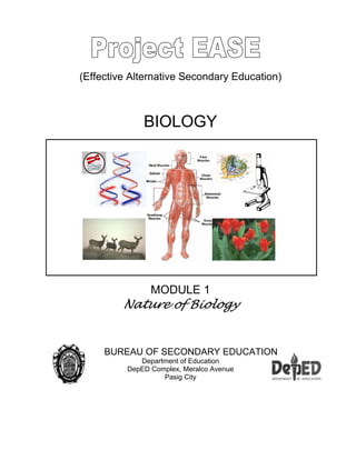 (Effective Alternative Secondary Education)
BIOLOGY
MODULE 1
Nature of Biology
BUREAU OF SECONDARY EDUCATION
Department of Education
DepED Complex, Meralco Avenue
Pasig City
 