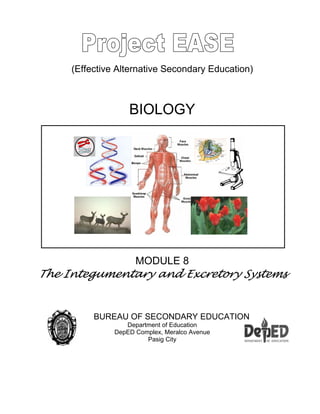 (Effective Alternative Secondary Education)
BIOLOGY
MODULE 8
The Integumentary and Excretory Systems
BUREAU OF SECONDARY EDUCATION
Department of Education
DepED Complex, Meralco Avenue
Pasig City
 