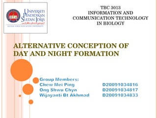 ALTERNATIVE CONCEPTION OF DAY AND NIGHT FORMATION TBC 3013 INFORMATION AND COMMUNICATION TECHNOLOGY IN BIOLOGY 