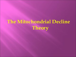 The Mitochondrial Decline
Theory
 