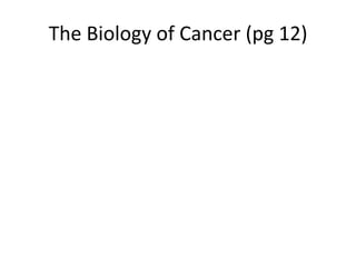 The Biology of Cancer (pg 12)
 