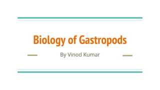 Biology of Gastropods
By Vinod Kumar
 