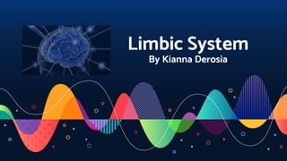 Limbic System
By Kianna Derosia
 