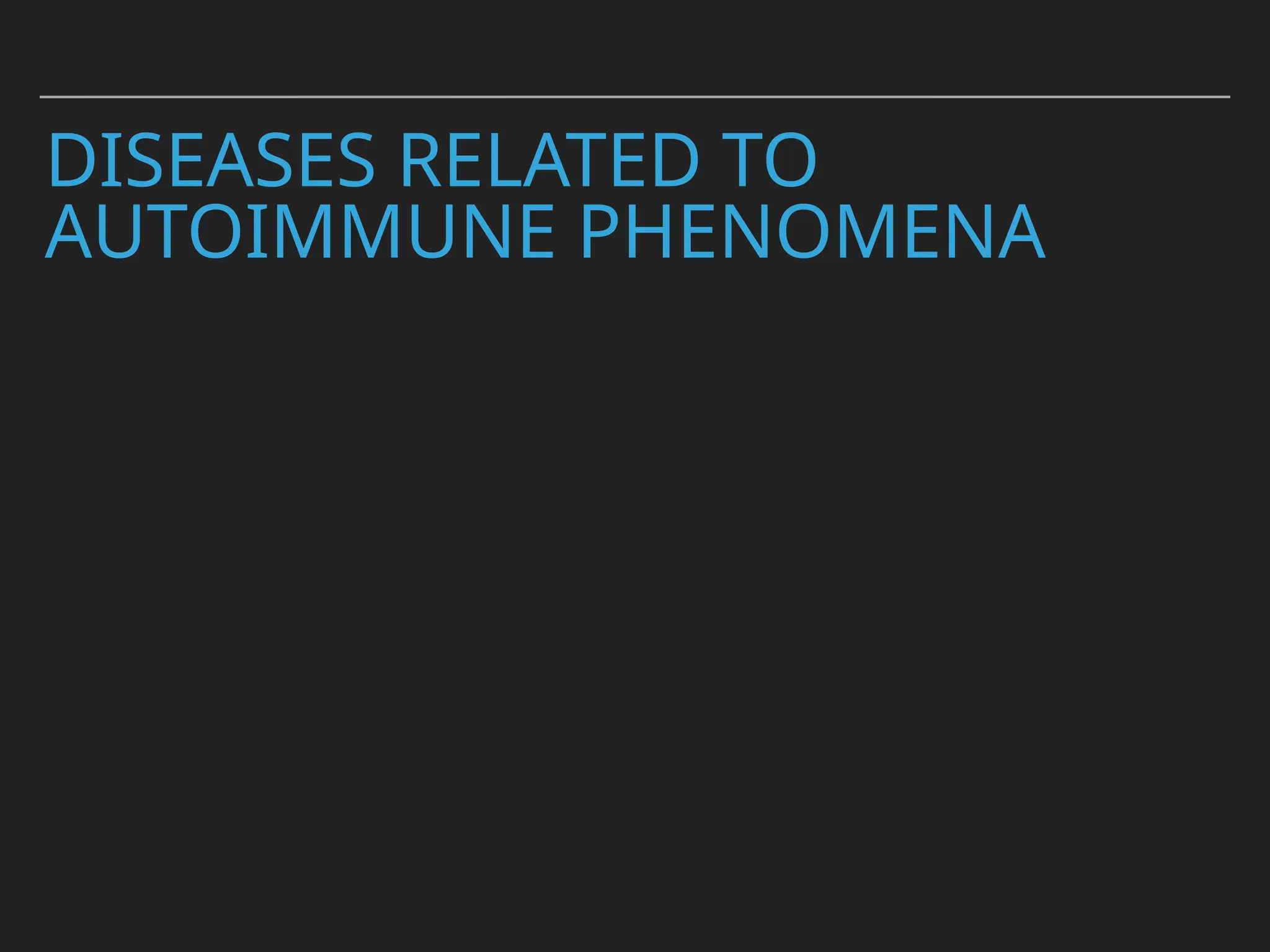 DISEASES RELATED TO
AUTOIMMUNE PHENOMENA
 