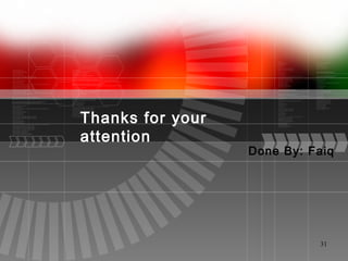 31
Done By: Faiq
Thanks for your
attention
 