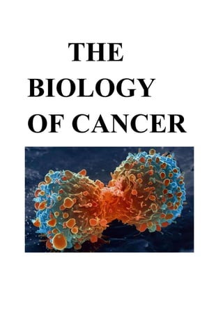 THE
BIOLOGY
OF CANCER
 