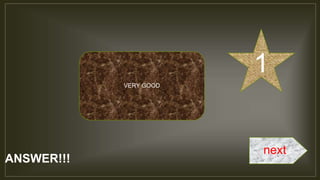 ANSWER!!!
next
VERY GOOD
1
 