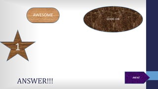 ANSWER!!!
AWESOME
next
GOOD JOB
1
 