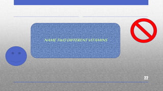 22
NAMETWODIFFERENTVITAMINS
 