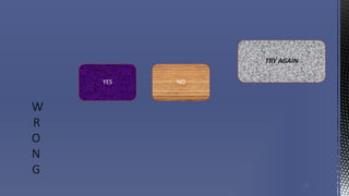 27
W
R
O
N
G
NOYES
TRY AGAIN
 