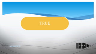 TRUE
ANSWER!!!
TRUE
GO BACK
 
