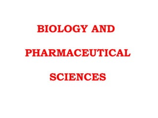 BIOLOGY AND
PHARMACEUTICAL
SCIENCES

 