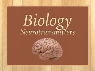 Biology
Neurotransmitters
 