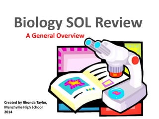 Biology SOL Review
A General Overview
Created by Rhonda Taylor,
Menchville High School
2014
 