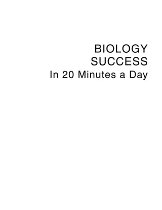 BIOLOGY
       SUCCESS
In 20 Minutes a Day
 