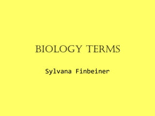 Biology Terms
Sylvana Finbeiner
 