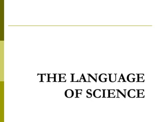 THE LANGUAGE OF SCIENCE 