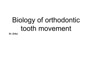 Biology of orthodontic
tooth movement
Dr. Zriba
 