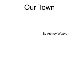 Our Town By Ashley Weaver 
