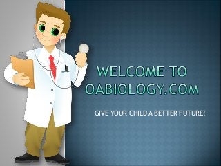 GIVE YOUR CHILD A BETTER FUTURE!
 