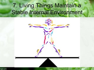 7. Living Things Maintain a
Stable Internal Environment
 