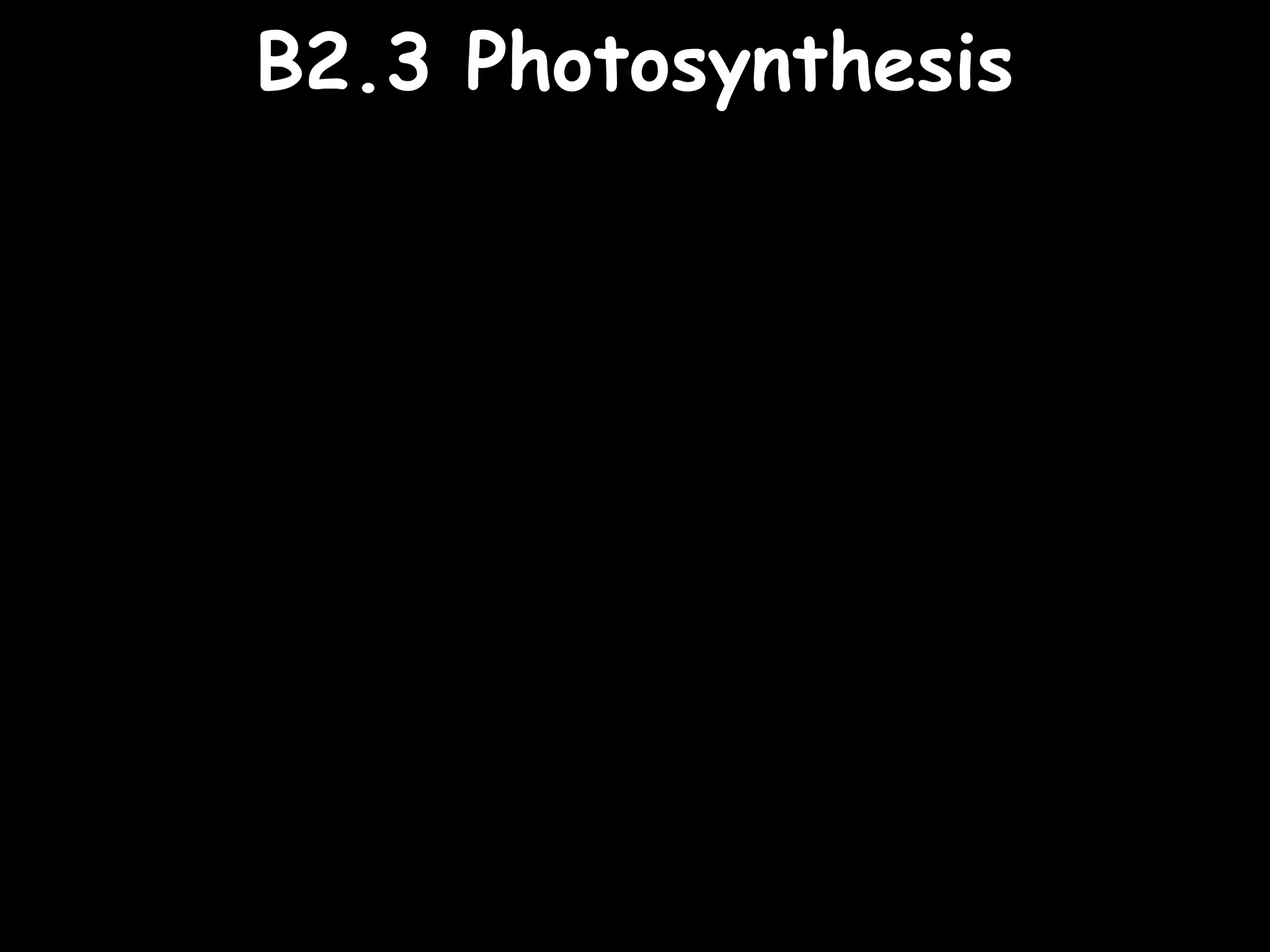02/03/15
B2.3 PhotosynthesisB2.3 Photosynthesis
 