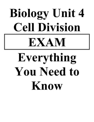 Biology Unit 4
Cell Division
EXAM
Everything
You Need to
Know

 