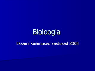 Bioloogia  Eksami küsimused vastused 2008 